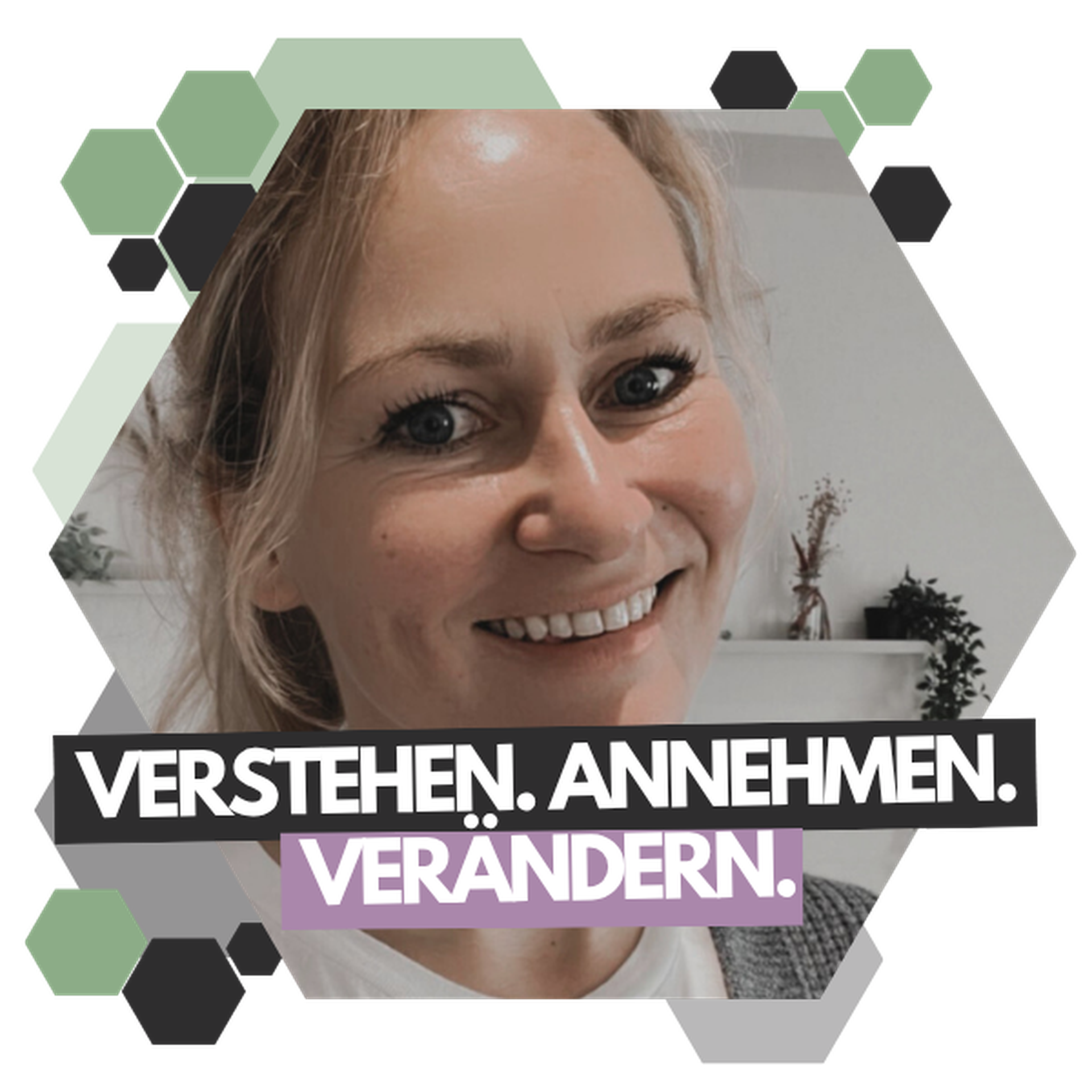 Smiling person with text overlay: "Verstehen. Annehmen. Verändern." Hexagonal design with green and gray accents.