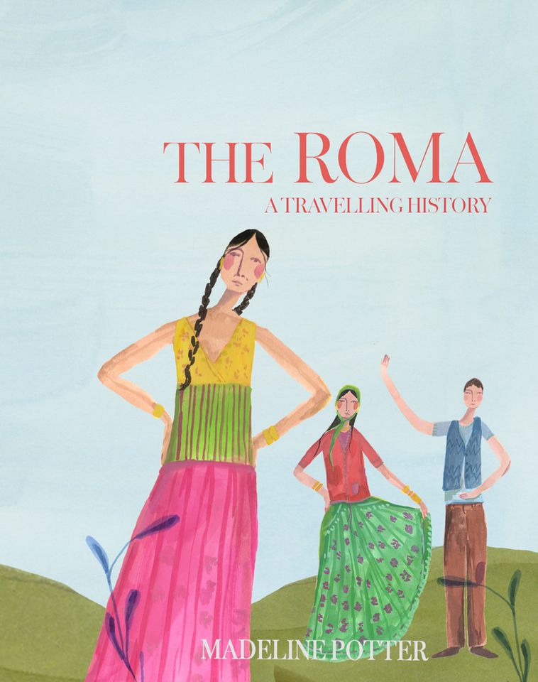 Illustrated cover of book "The Roma: A Travelling History" by Medeleine Potter, featuring three Roma in traditional dress standing on grassy backdrop