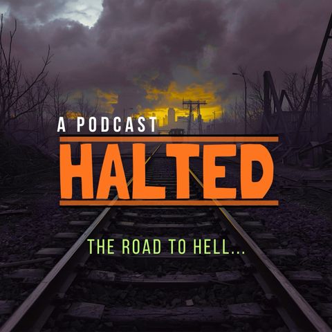 Image of train track going into distance with industrial buildings in background and title "A Podcast: Halted, The Road to Hell..."