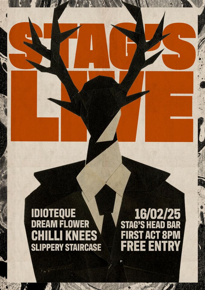 Poster showing silhouette of besuited person with stag head under heading in red "Stags live" and subheaders below "Idioteque, Dream Flower, Chilli Knees, Slippery Staircase. 16/02/25, Stag's Head Bar, First At 8pm, Free Entry"