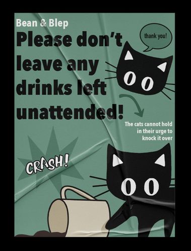 Post for Bean & Blep featuring black cat knocking over coffee cup and text "Please don't leave any drinks unattended! The cats cannot hold in their urge to knock it over. Thank you! (Crash!)"