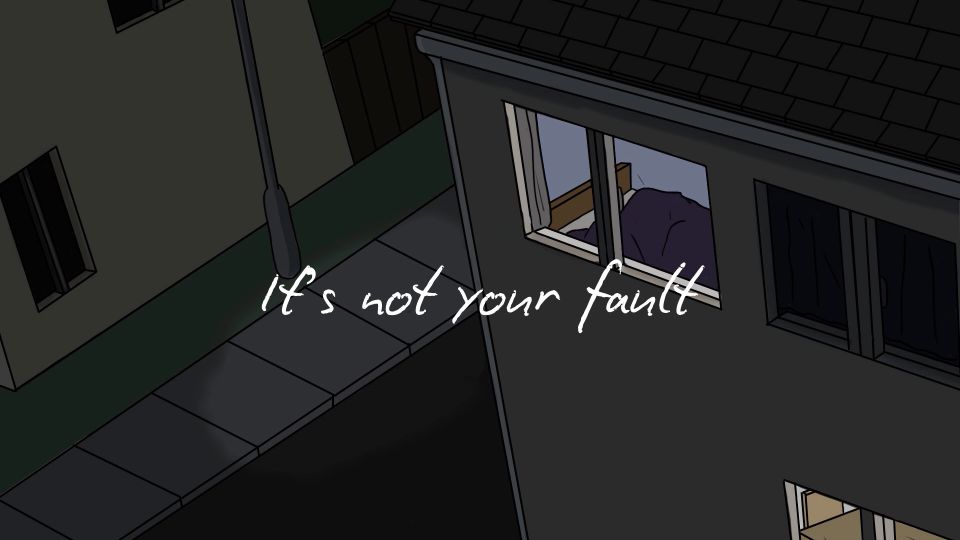 Animation still of bedroom seen from outside window and title "It's not your fault"
