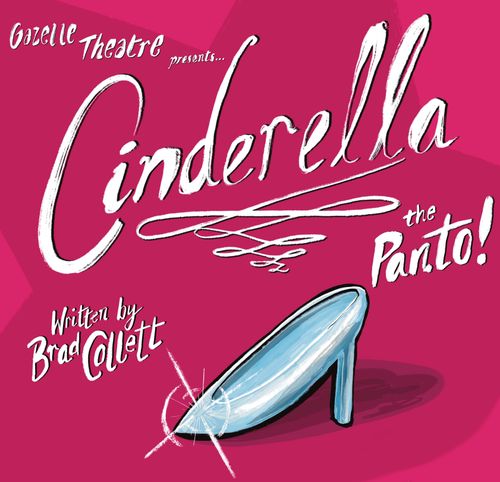 Pink poster for "Cinderella the Panto!" by Gazelle Theatre, featuring a sparkling glass slipper illustration.