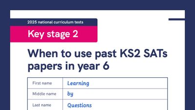 When to use past KS2 SATs papers in year 6.