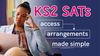 A woman sits with her hand to her forehead and the text reads KS2 SATs access arrangements made simple
