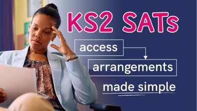 A woman sits with her hand to her forehead and the text reads KS2 SATs access arrangements made simple