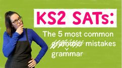 KS2 SATs: The 5 most common grammar mistakes