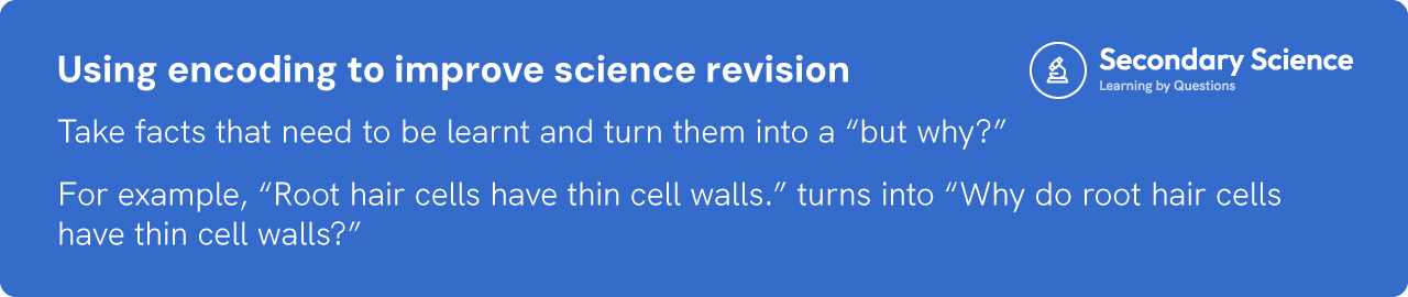 White text on a blue background entitled Using encoding to improve science revision with the point of: take facts that need to be learnt and turn them in a