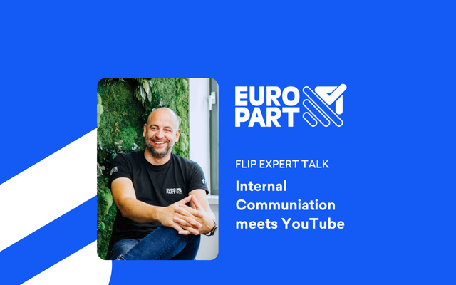 EUROPART FLIP EXPERT TALK: Internal Communication meets YouTube, Employee Experience Platform.
