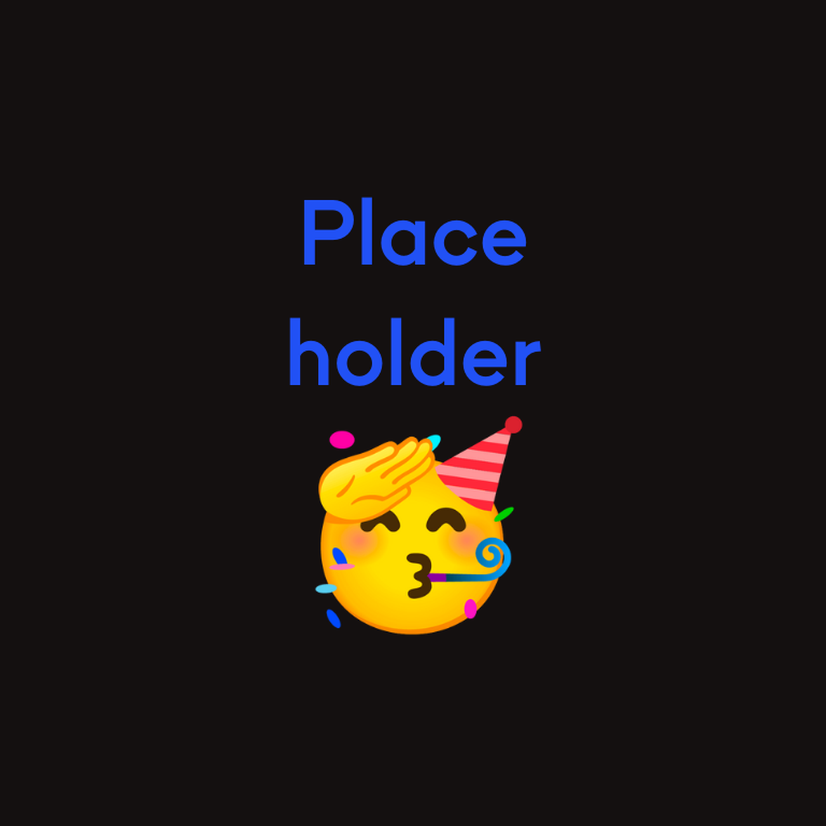Blue Placeholder text with a party emoji on a black background; decorative image.