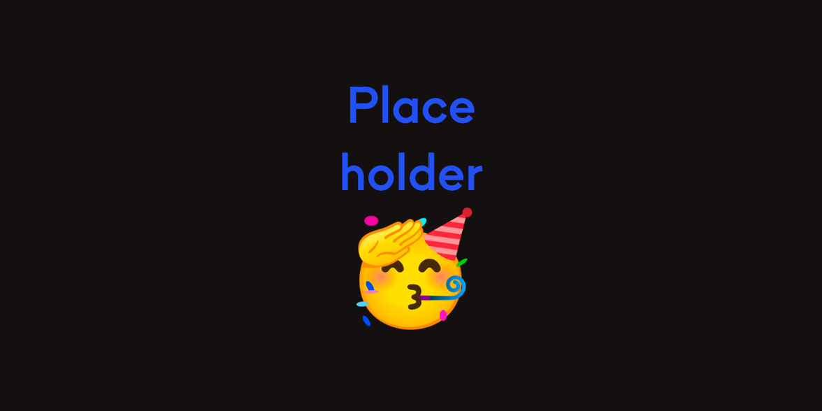 Blue Placeholder text with a party emoji on a black background; decorative image.