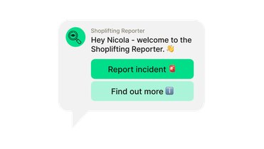 Shoplifting Reporter UI: Hey Nicola - welcome to the Shoplifting Reporter. 👋 Report incident 🆘 Find out more ℹ️