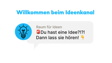 Willkommen beim Ideenkanal; Raum für Ideen: Du hast eine Idee?!?! Dann lass sie hören! 👇 Mitarbeiterplattform