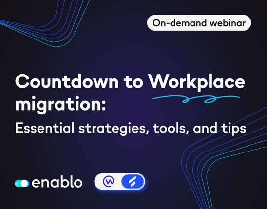 On-demand webinar: Countdown to Workplace migration—Essential strategies, tools, and tips, enablo.