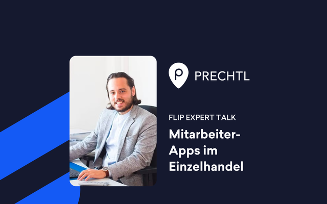 Mitarbeiterplattform: Flip Expert Talk zu Mitarbeiter-Apps im Einzelhandel bei PRECHTL.