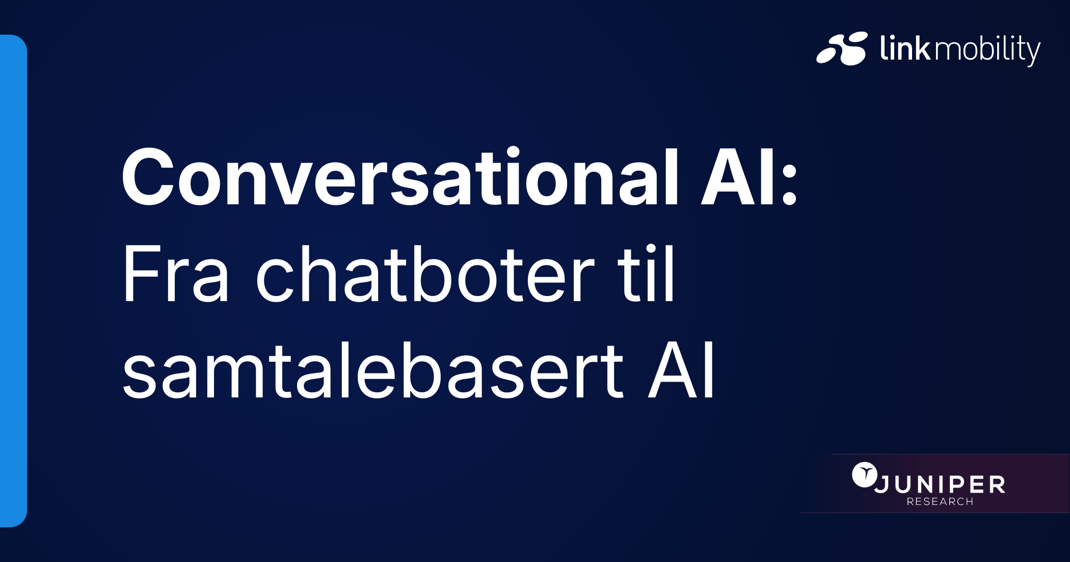 Mørkeblå bakgrunn med teksten: «Conversational AI: Fra chatboter til samtalebasert AI.» Logoene til Link Mobility og Juniper Research vises.