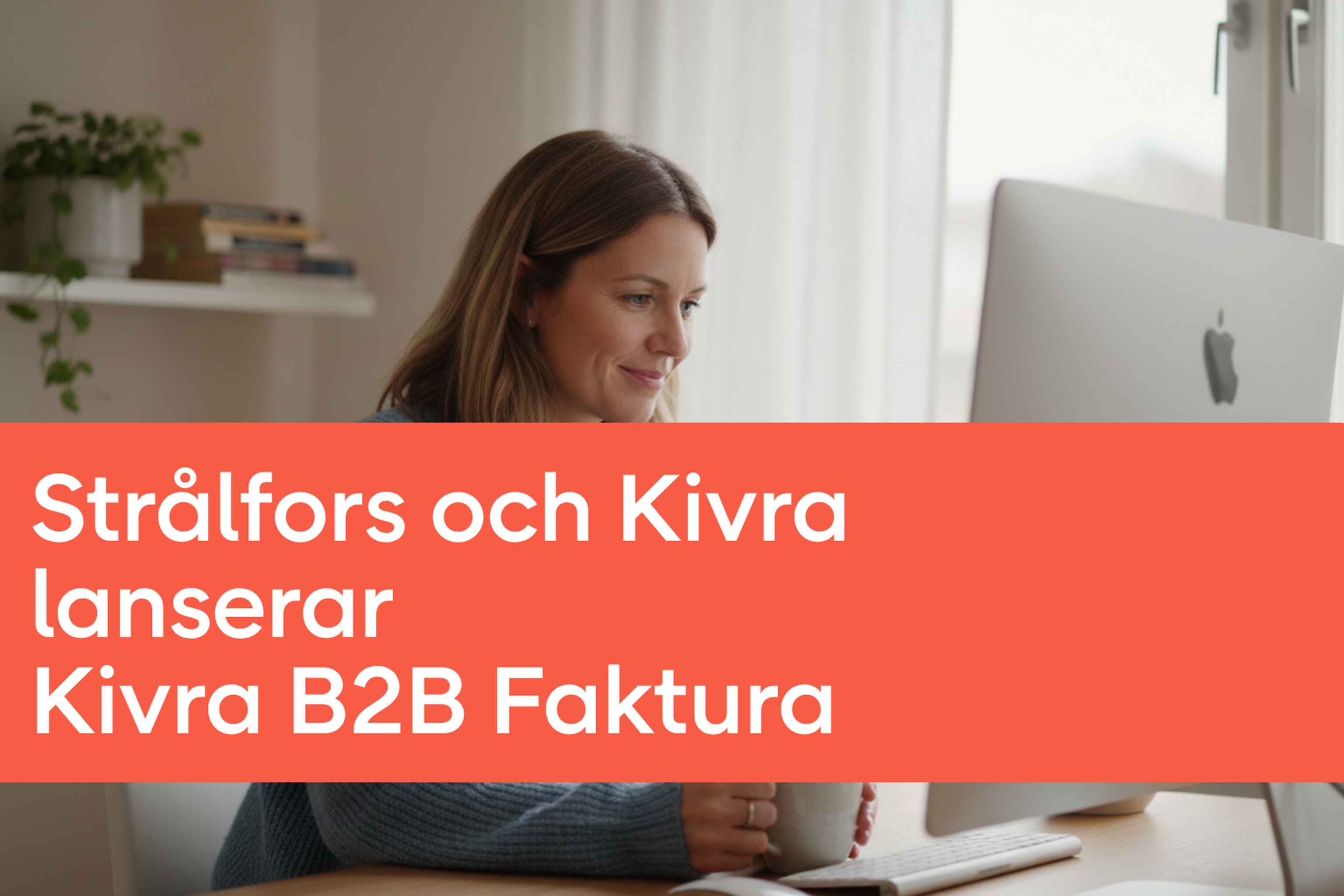 Strålfors och Kivra lanserar Kivra B2B Faktura