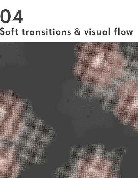 Visual calm created through smooth, organic shifts