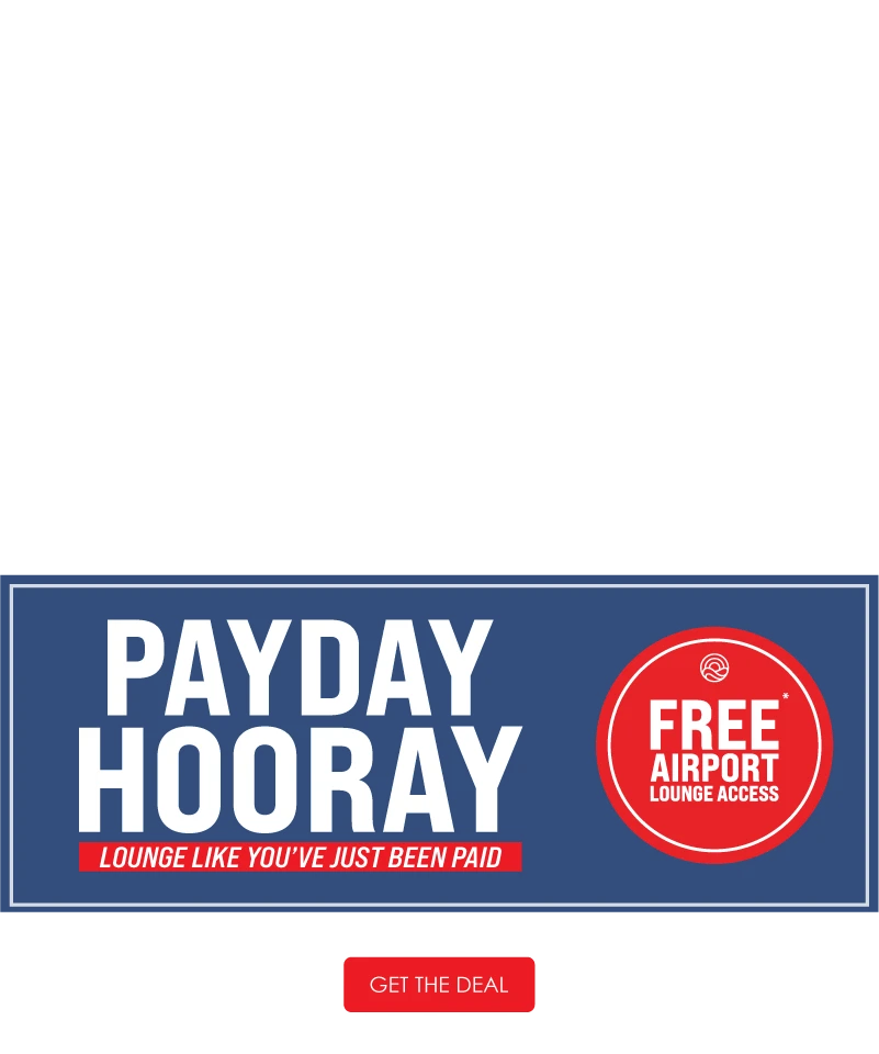 Blue sign with "PAYDAY HOORAY" and "FREE AIRPORT LOUNGE ACCESS" in red circle. Button below reads "GET THE DEAL."