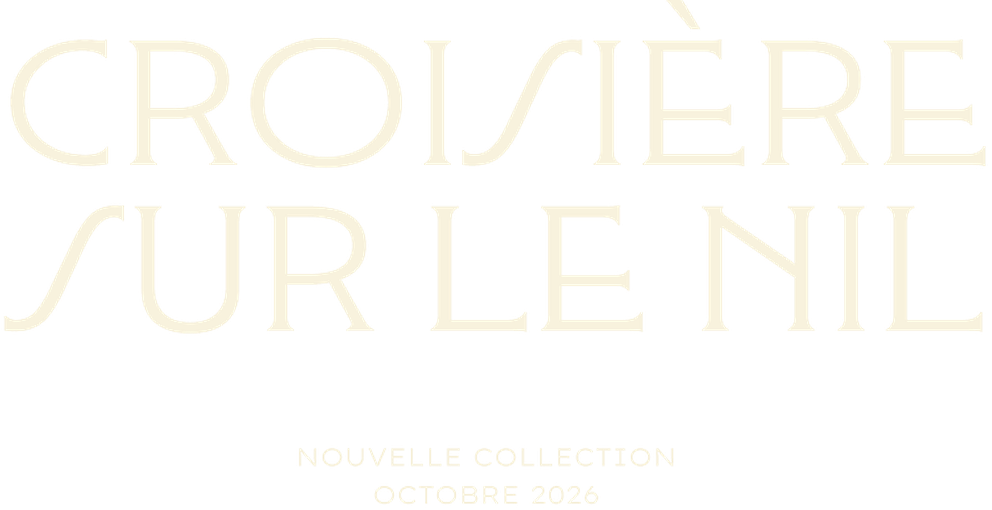 Text "CROISIÈRE SUR LE NIL" and "NOUVELLE COLLECTION OCTOBRE 2026" in elegant font, against a dark background.