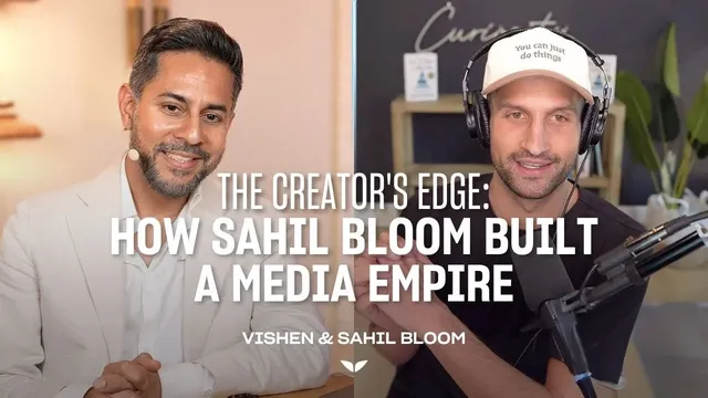Vishen and Sahil Bloom: The Creator’s Edge, How Sahil Bloom Built a Media Empire