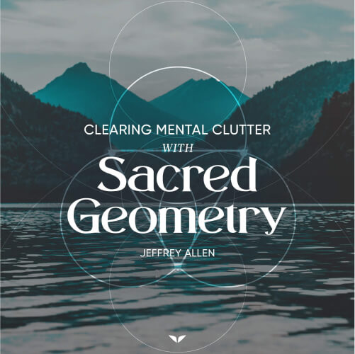 Clearing Mental Clutter With Sacred Geometry