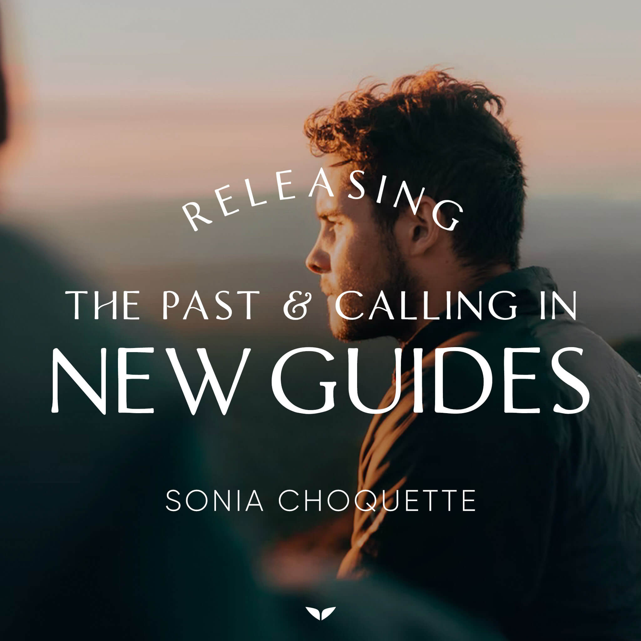 Releasing the Past & Calling in New Guides