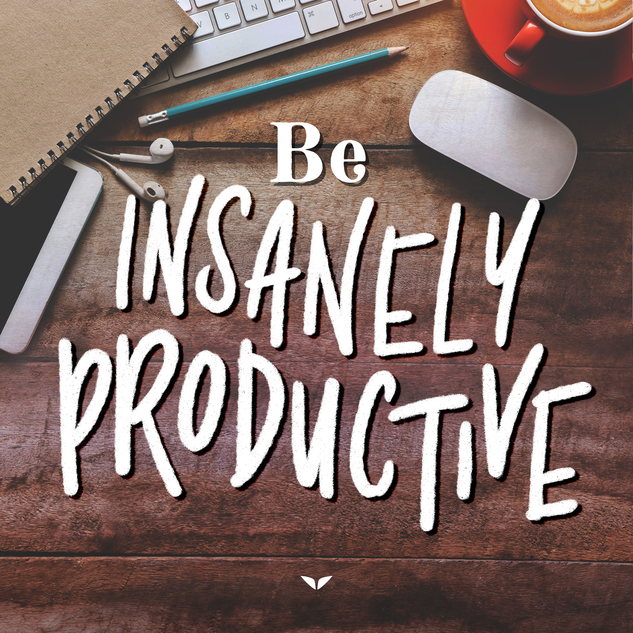Be Insanely Productive