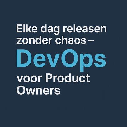 Elke dag releasen zonder chaos – DevOps voor Product Owners