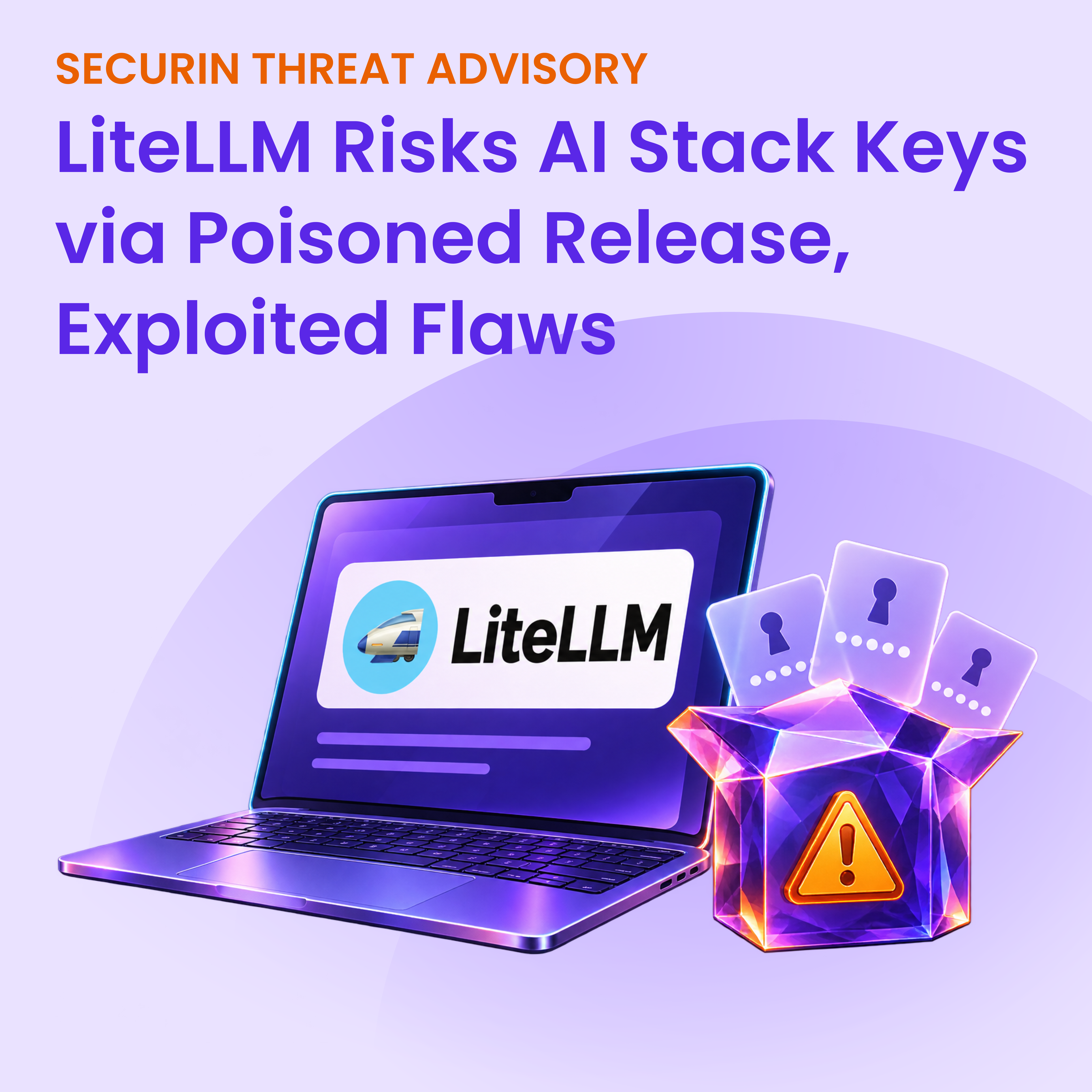 LiteLLM: A poisoned release and three exploited flaws put the keys to your AI stack at risk