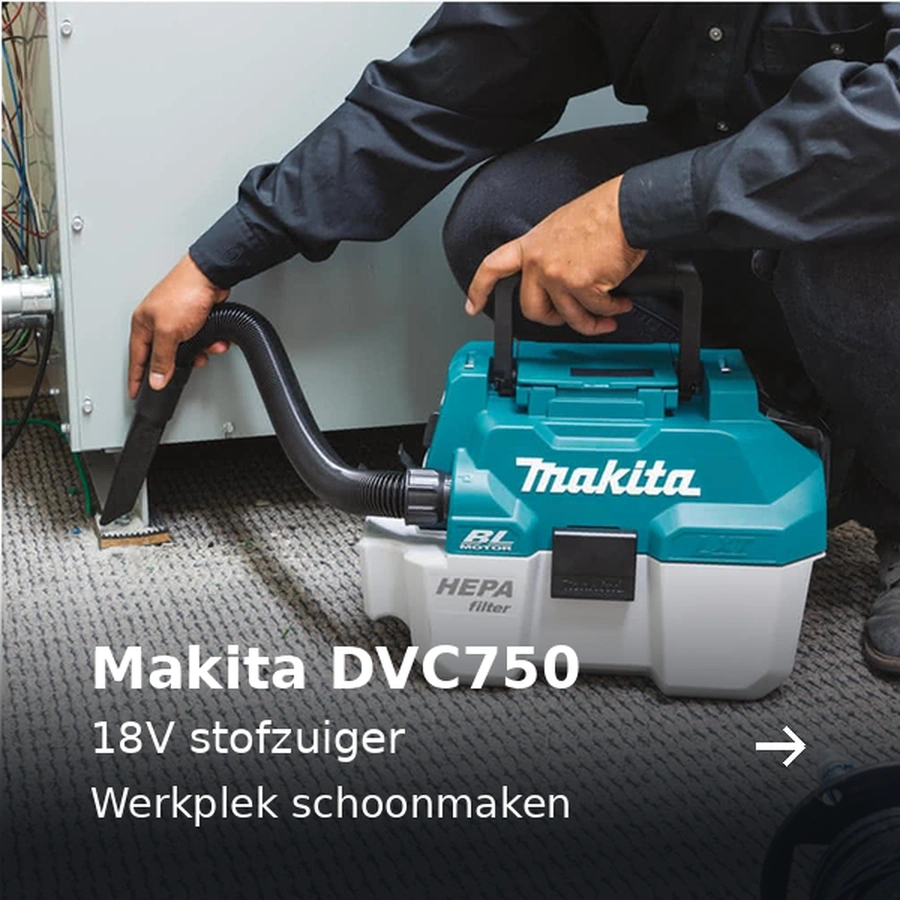 Makita DVC750. 18V stofzuiger. Werkplek schoonmaken