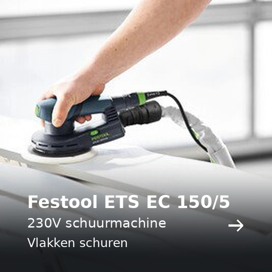 Festool ETS EC 150/5. 230V schuurmachine. Vlakken schuren