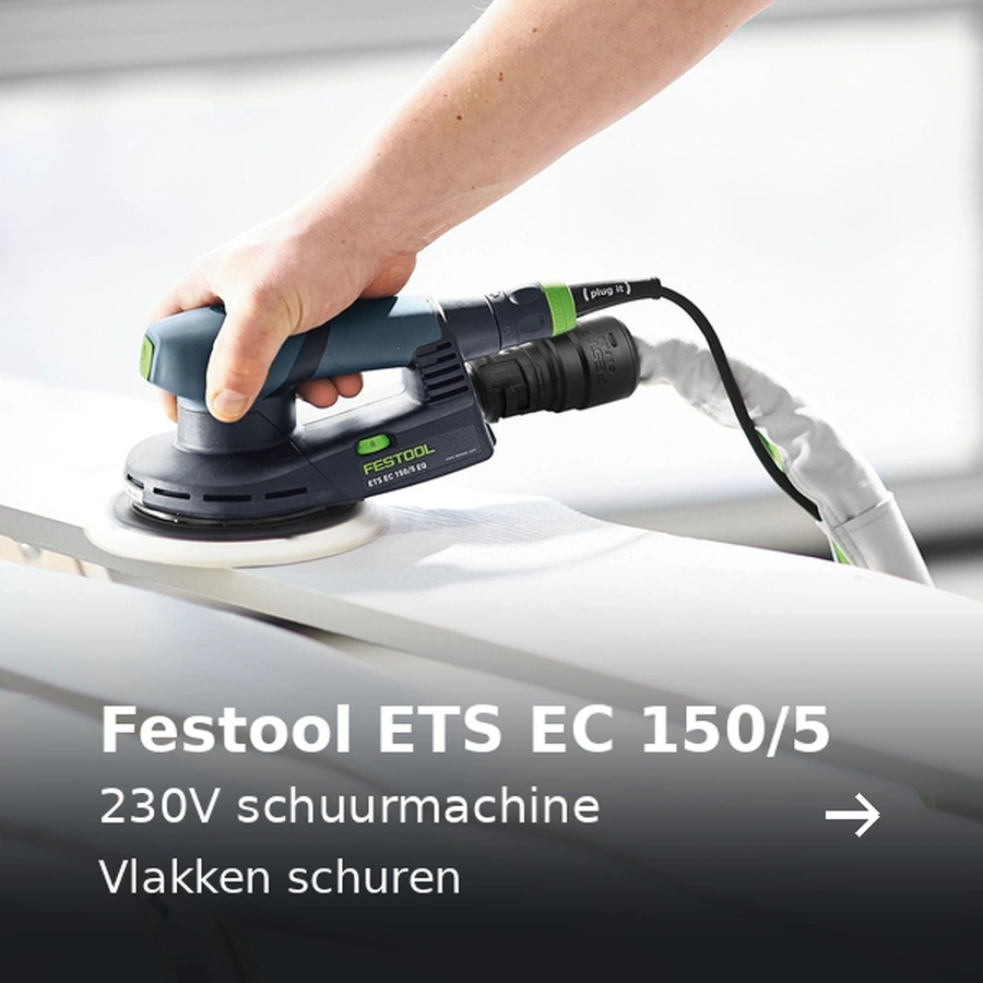 Festool ETS EC 150/5. 230V schuurmachine. Vlakken schuren