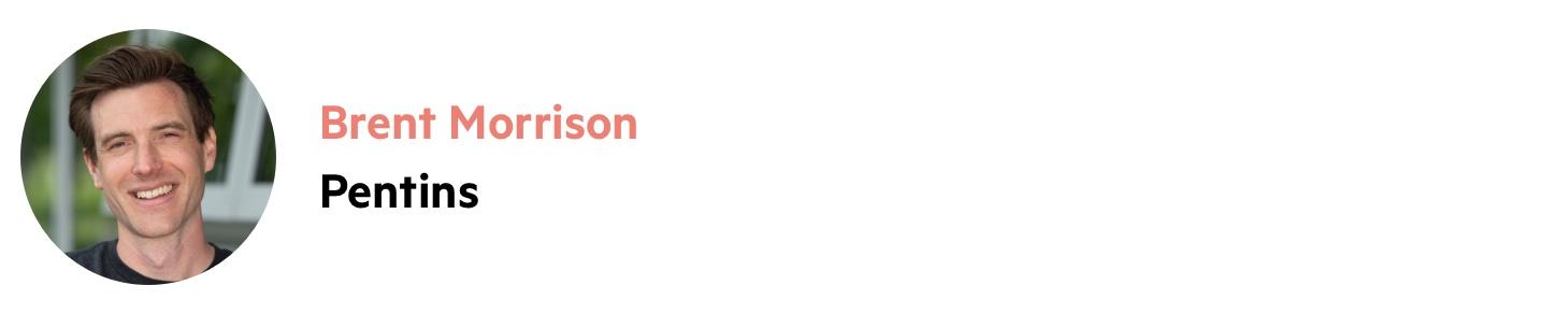 Brent's headshot on the left, with the words 'Brent Morrison, Pentins' on the right.