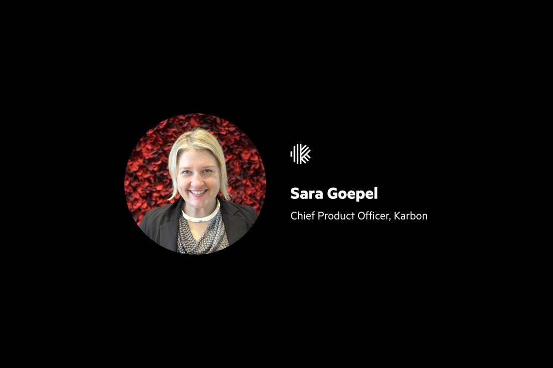 Say hello to Sara Goepel, Karbon’s Chief Product Officer
