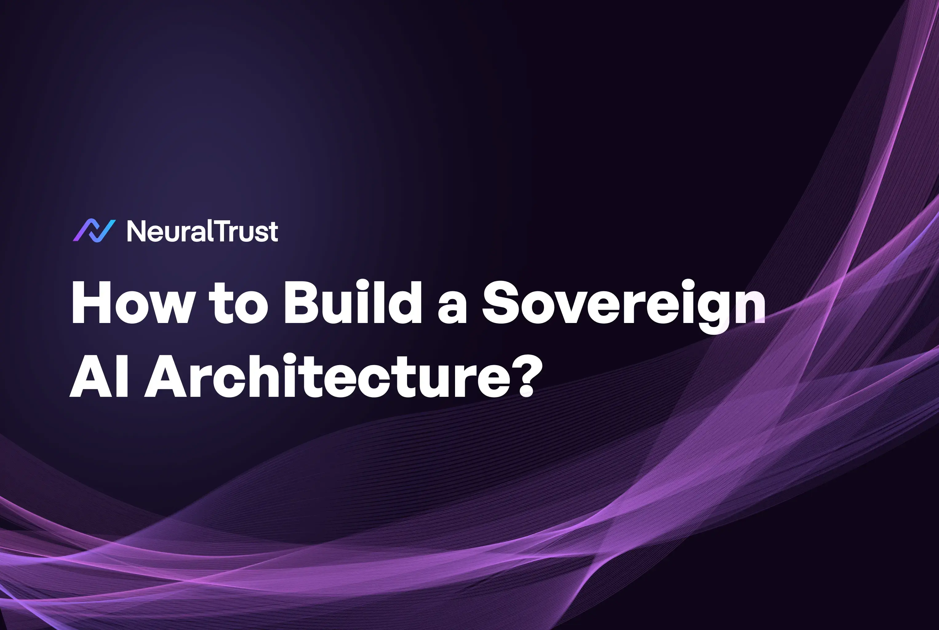 Sovereign AI Architecture: How to Build