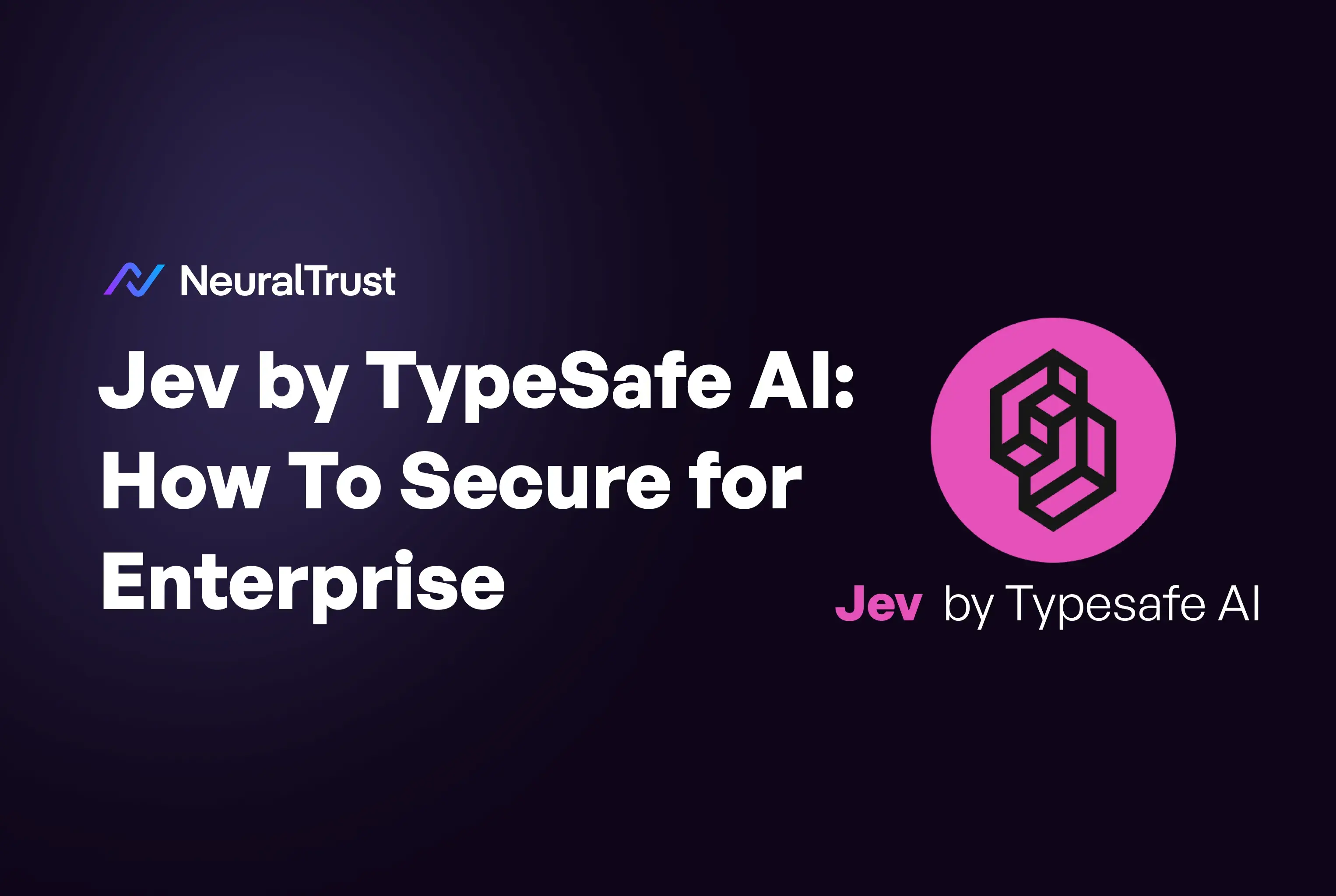Jev TypeSafe AI: Enterprise Security Guide