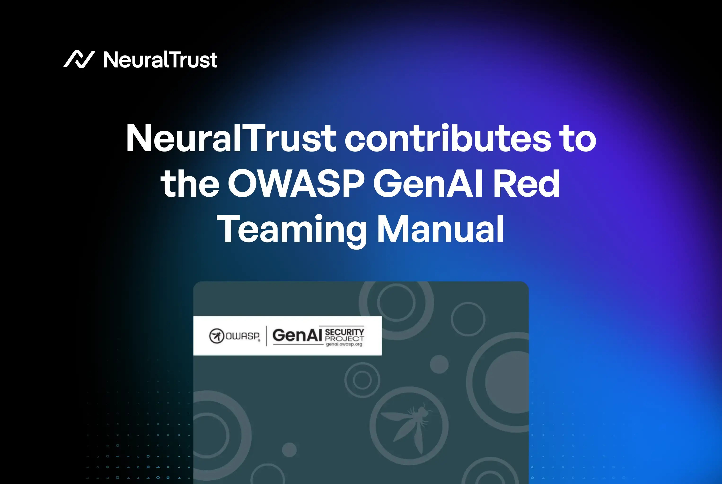 NeuralTrust Contributes to the OWASP GenAI Red Teaming Manual