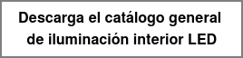 Descarga el catálogo general de iluminación interior LED