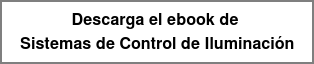 Descarga el ebook de Sistemas de Control de Iluminación