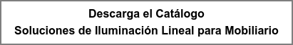 Descarga el Catálogo Iluminación Lineal para Mobiliario