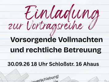 Einladung zur Vortragsreihe Vorsorgende Vollmachten u. rechtliche Betreuuu