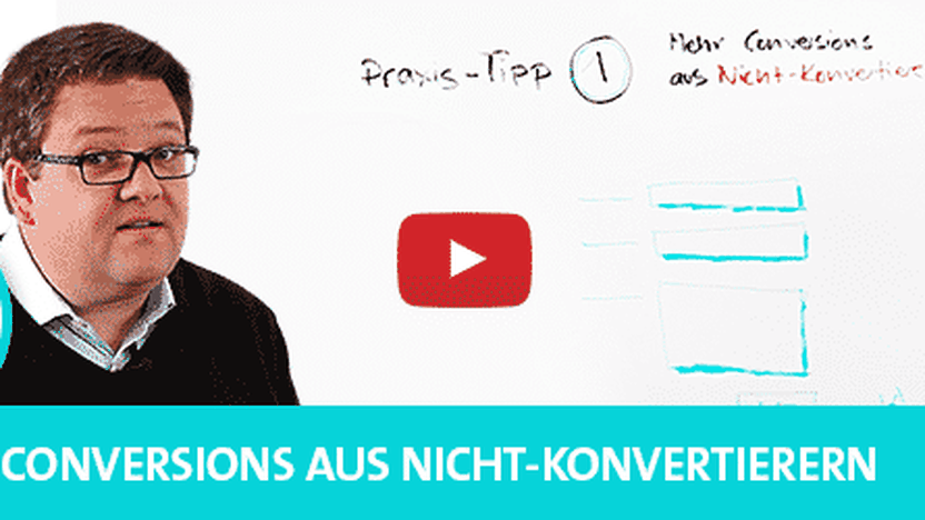 Praxis-Tipp #1: Mehr Conversions aus Nicht-Konvertierern