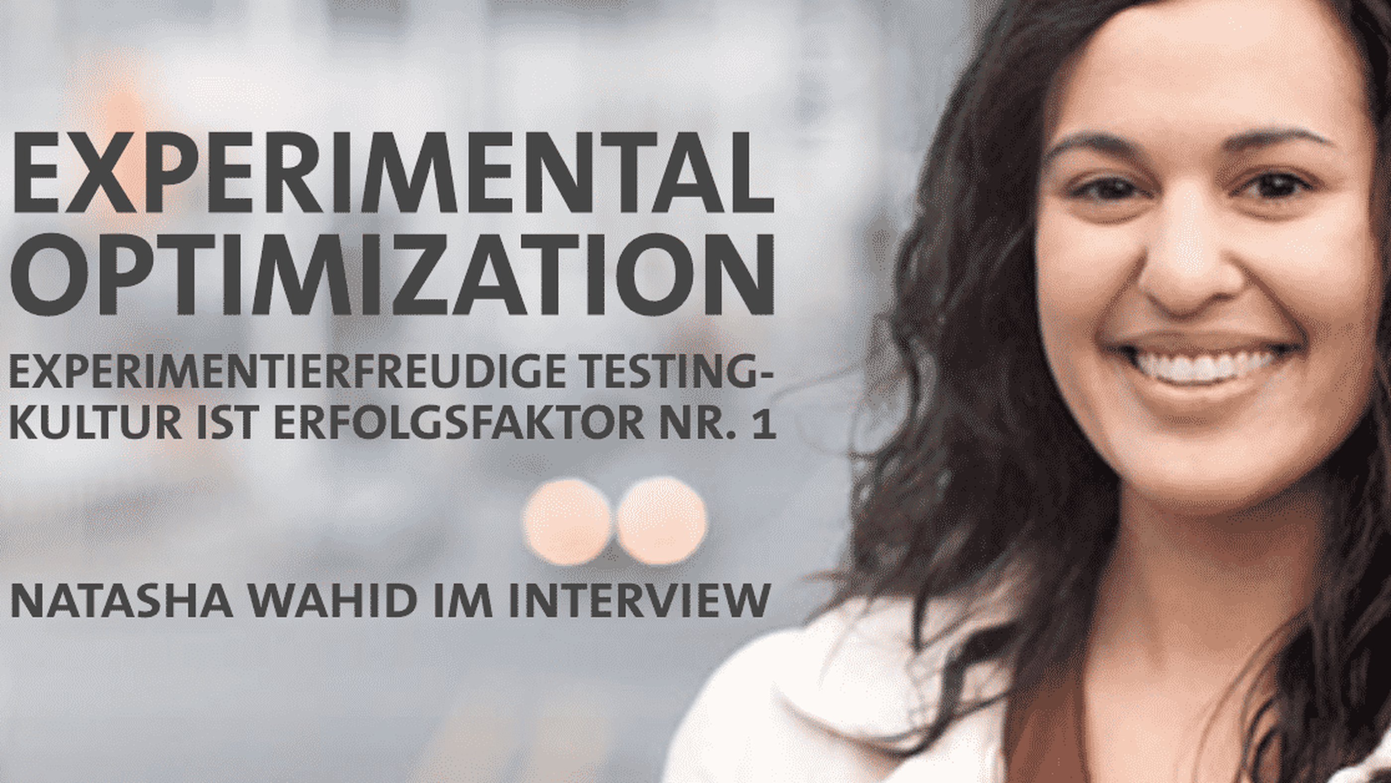 Testprozesse & Optimierung: Natasha Wahid (WiderFunnel) im Interview