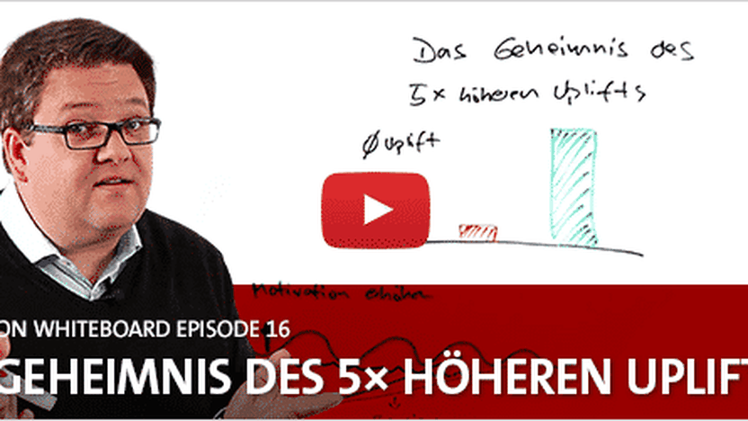 Conversion Whiteboard 16: Das Geheimnis des 5x höheren Uplifts