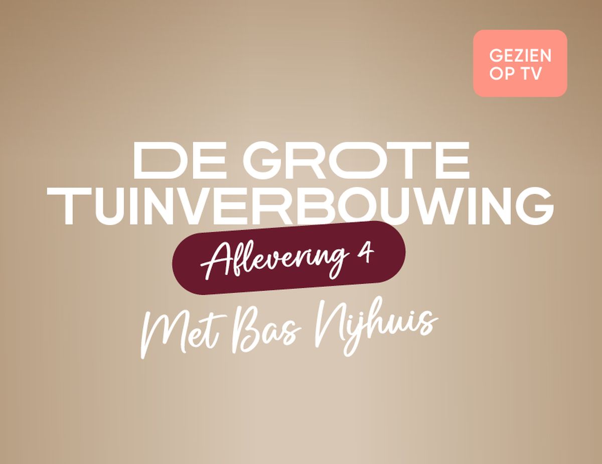 Text on a beige background reads: "De Grote Tuinverbouwing, Aflevering 4, Met Bas Nijhuis." A red label says "Gezien op TV."