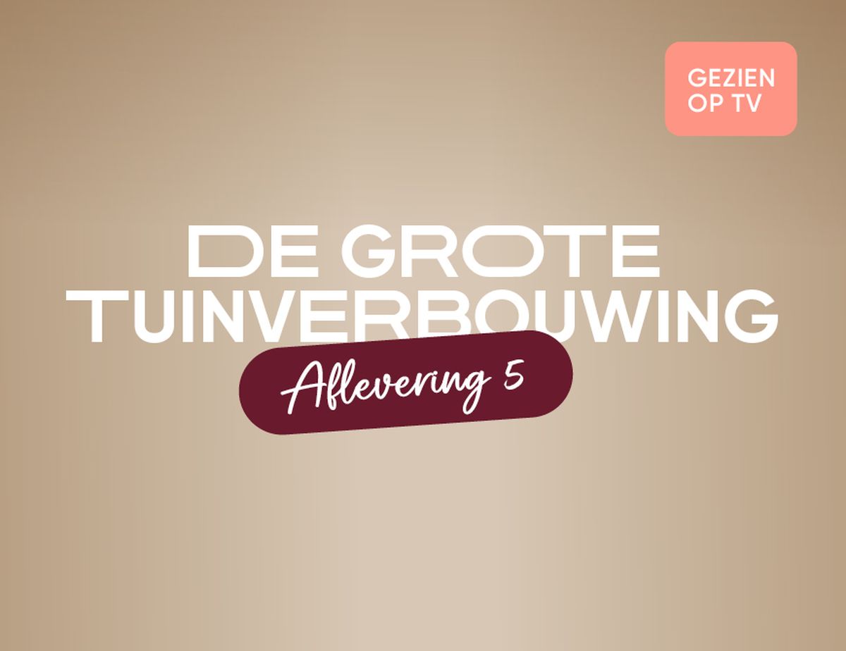 Text on a beige background: "De Grote Tuinverbouwing Aflevering 5" with a "Gesehen op TV" tag.