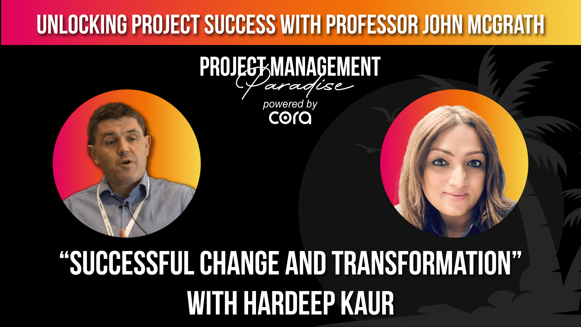 Podcast thumbnail Successful Change and Transformation - with Hardeep Kaur with black background and white text. Two profile images of a man and a woman with pink and yellow gradient in the background and headline.