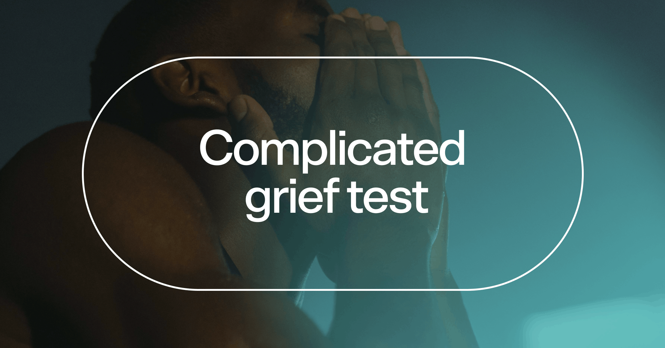 man replaying the circumstances surrounding someone passing with text 'Complicated grief test'