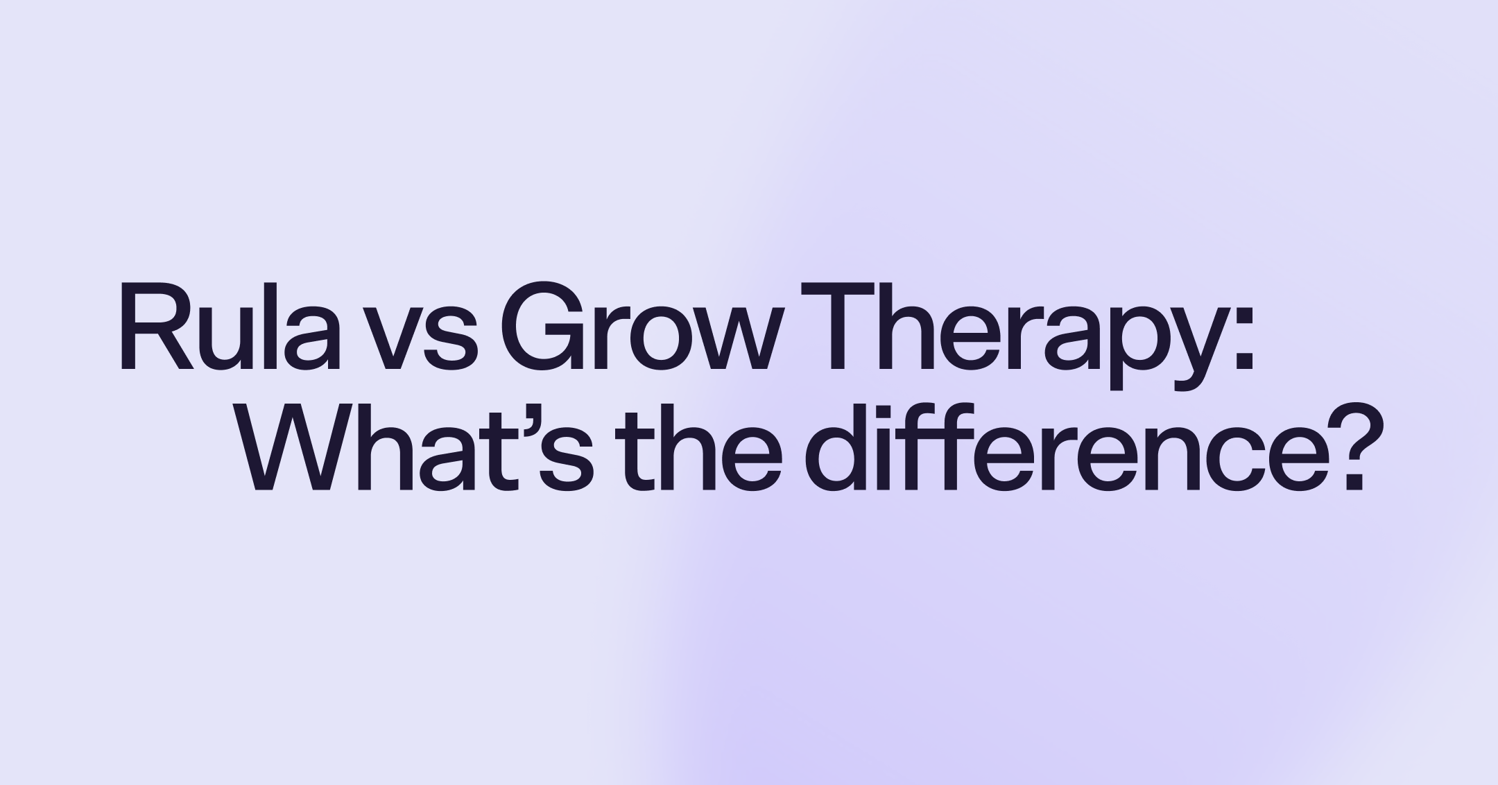 Rula vs Grow Therapy: What's the difference?